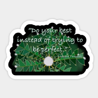 Do Your Best Instead of Trying to be Perfect Sticker